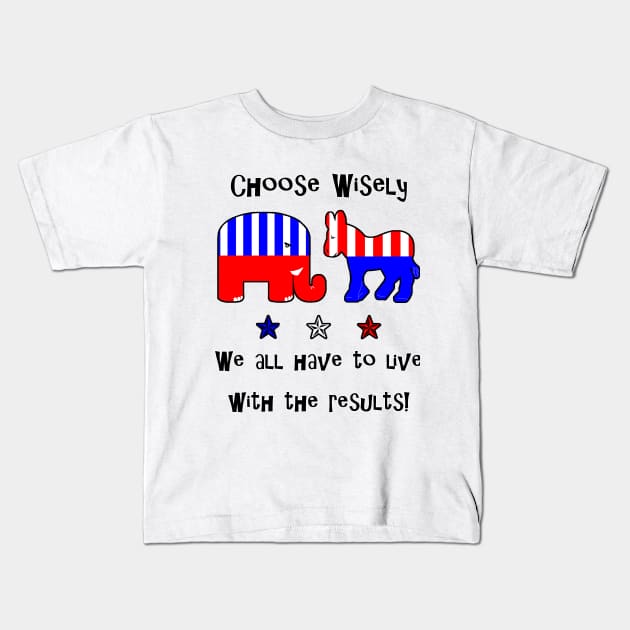 Choose Wisely Vote Kids T-Shirt by 2HivelysArt